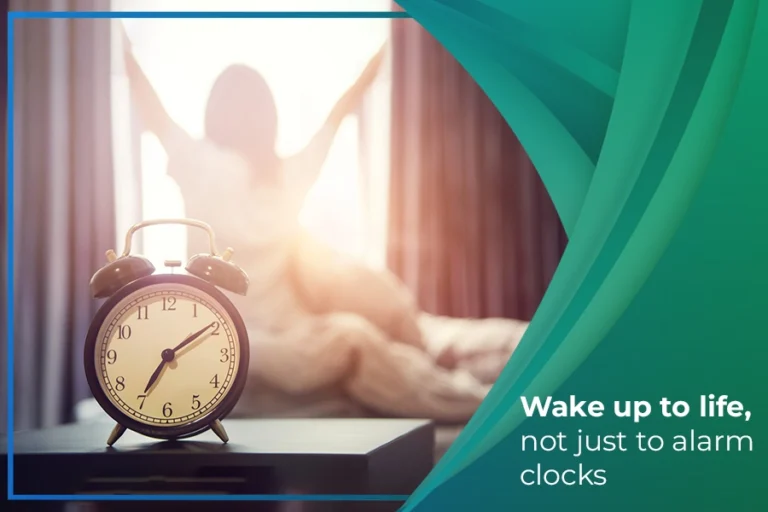 Wake up to life, not just to alarm clocks